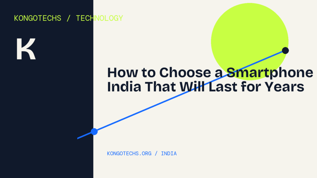 How to Choose a Smartphone in India That Will Last for Years