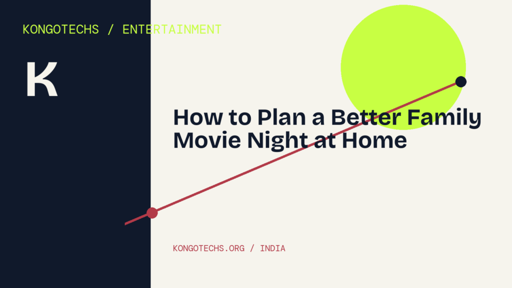 How to Plan a Better Family Movie Night at Home