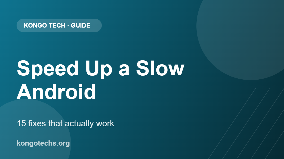 How to speed up a slow Android phone — Kongo Tech guide